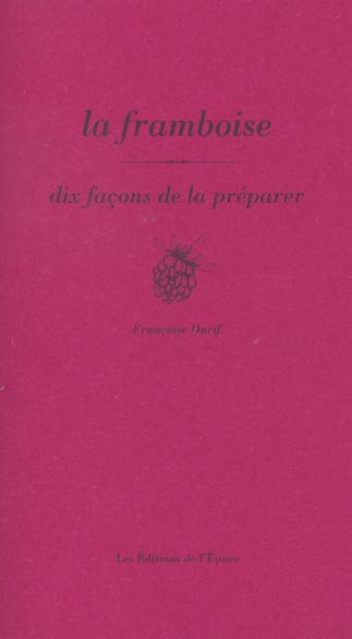 LA FRAMBOISE, DIX FACONS DE LA PREPARER