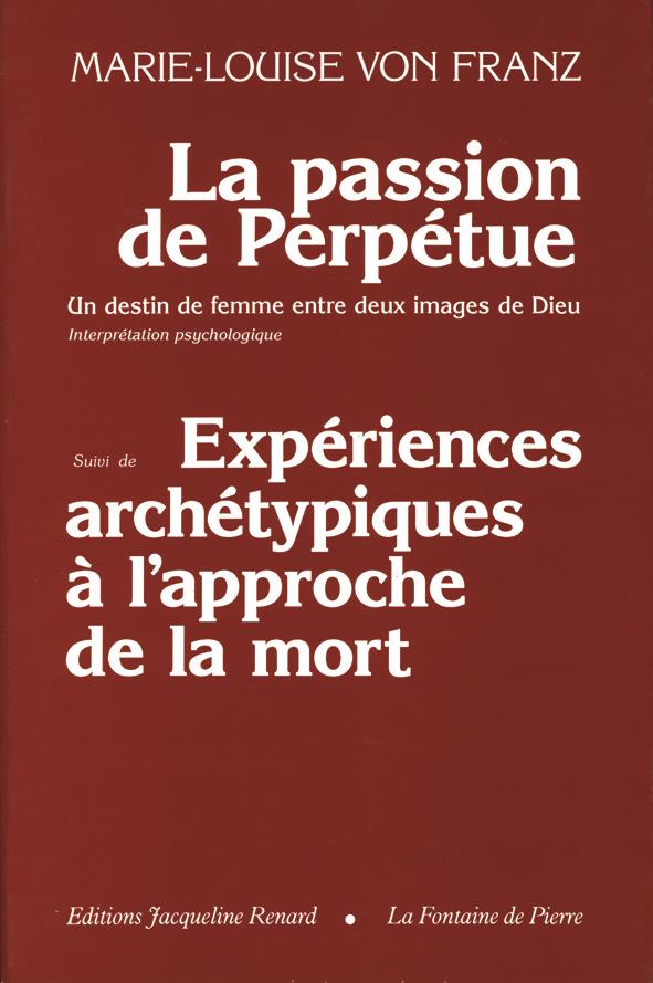 LA PASSION DE SAINTE PERPETUE UN DESTIN DE FEMME ENTRE DEUX IMAGES DE DIEU - ET EXPERIENCES ARCHETYP