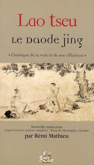 LE DAODE JING, CLASSIQUE DE LA VOIE ET DE SON EFFICIENCE