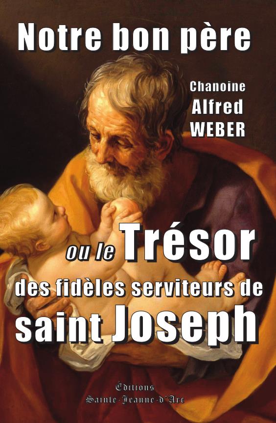 NOTRE BON PERE - OU LE TRESOR DES FIDELES SERVITEURS DE SAINT JOSEPH