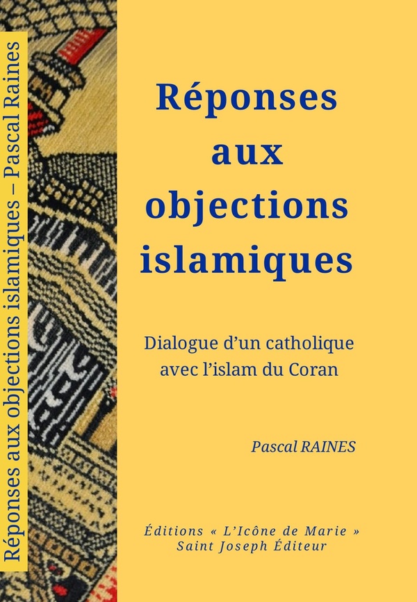 REPONSES AUX OBJECTIONS ISLAMIQUES - DIALOGUE D'UN CATHOLIQUE AVEC L'ISLAM DU CORAN
