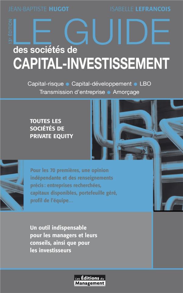 LE GUIDE DES SOCIETES DE CAPITAL-INVESTISSEMENT - TOUTES LES SOCIETES DE PRIVATE EQUITY