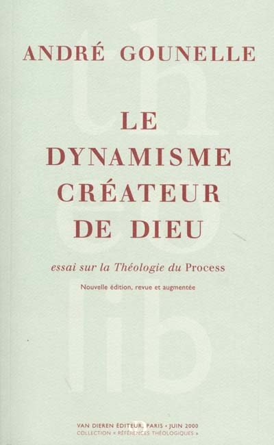 LE DYNAMISME CREATEUR DE DIEU ESSAI SUR LA THEOLOGIE DU PROCESS