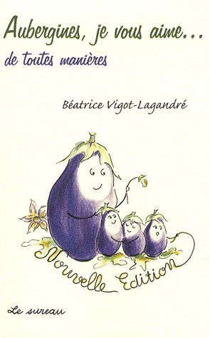 AUBERGINES, JE VOUS AIME... DE TOUTES MANIERES
