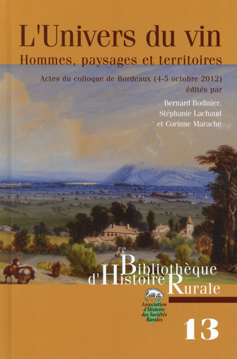 L'UNIVERS DU VIN. HOMMES, PAYSAGES ET TERRITOIRES. ACTES DU COLLOQUE DE BORDEAUX (2-5 OCTOBRE 2012)