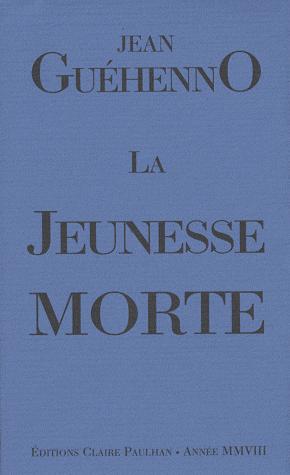 LA JEUNESSE MORTE - 14-18 PAR LE JEUNE GUEHENNO