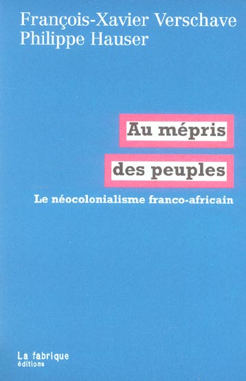 AU MEPRIS DES PEUPLES - LE NEOCOLONIALISME FRANCO-AFRICAIN