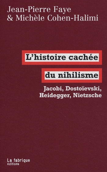 L' HISTOIRE CACHEE DU NIHILISME - JACOBI, DOSTOIEVSKI, HEIDEGGER, NIETZSCHE