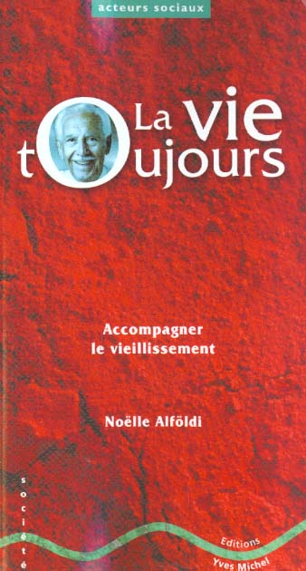 LA VIE TOUJOURS - ACCOMPAGNER LE VIEILLISSEMENT