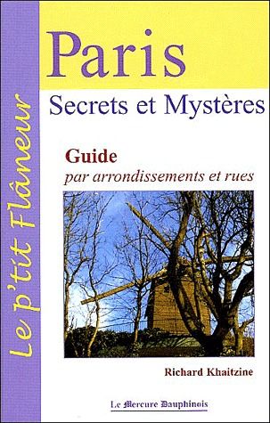 PARIS - SECRETS ET MYSTERES - GUIDE PAR ARRONDISSEMENTS ET RUES