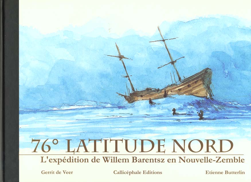 76  LATITUDE NORD : L'EXPEDITION DE WILLEM BARENTSZ EN NOUVELLE-ZEMBLE