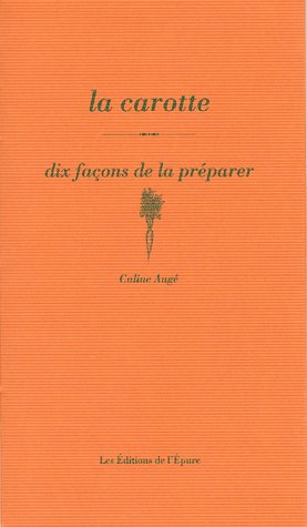 LA CAROTTE, DIX FACONS DE LA PREPARER