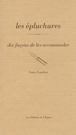 LES EPLUCHURES, DIX FACONS DE LES PREPARER