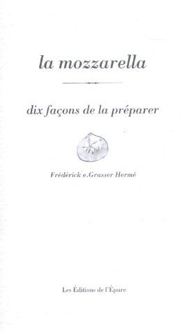 LA MOZZARELLA, DIX FACONS DE LA PREPARER