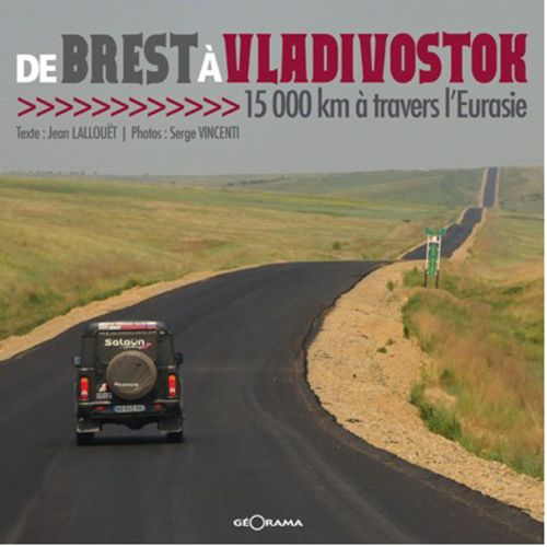 DE BREST A VLADIVOSTOK - 15000 KM A TRAVERS L'EURASIE