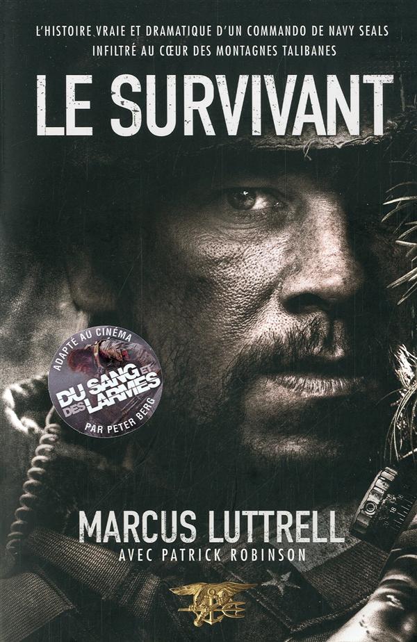 LE SURVIVANT - L'HISTOIRE VRAIE ET DRAMATIQUE D'UN COMMANDO DE NAVY SEAL INFILTRE AU COEUR DES MONTA