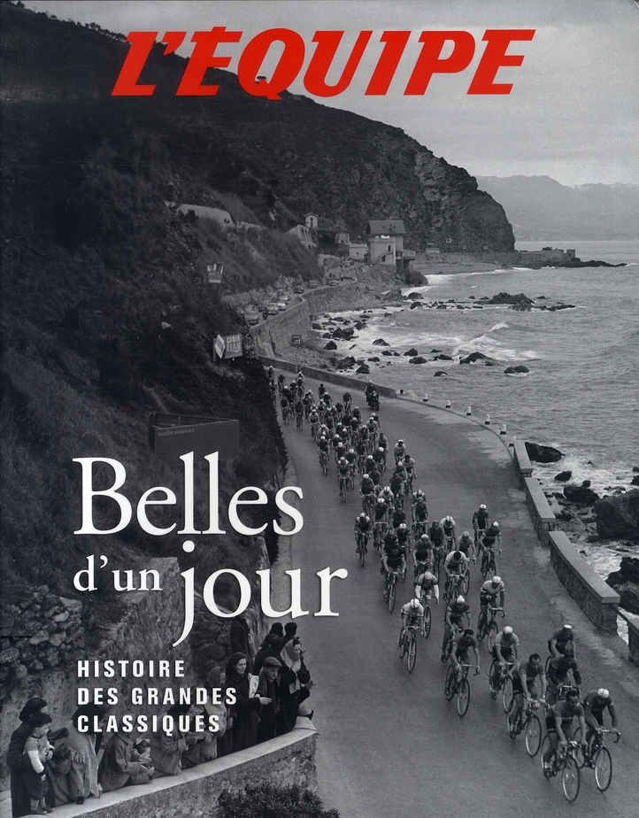 BELLES D'UN JOUR, HISTOIRE DES CLASSIQUES DU CYCLISME