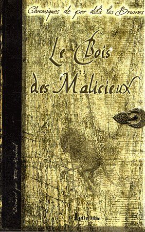 LE BOIS DES MALICIEUX - CHRONIQUES DE PAR DELA LES BUMES