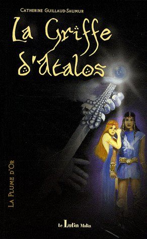 LA PLUME D'OR - TOME 1 DE LA TRILOGIE -  LA GRIFFE D'ATALOS