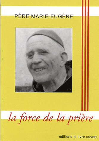 LA FORCE DE LA PRIERE, PERE MARIE-EUGENE