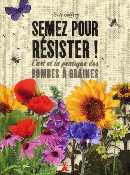 SEMEZ POUR RESISTER. L'ART ET LA PRATIQUE DES BOMBES A GRAINES