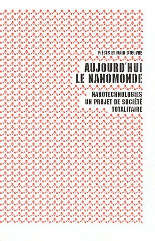 AUJOURD'HUI LE NANOMONDE - NANOTECHNOLOGIES : UN PROJET DE SOCIETE TOTALITAIRE
