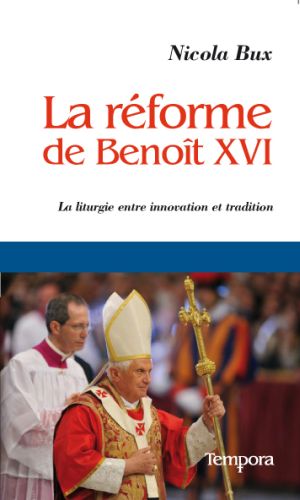 LA REFORME DE BENOIT XVI - LA LITURGIE ENTRE INNOVATION ET TRADITION