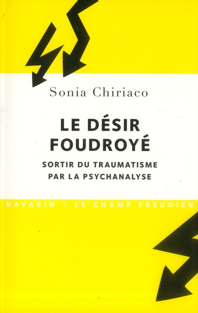 LE DESIR FOUDROYE. - SORTIR DU TRAUMATISME PAR LA PSYCHANALYSE