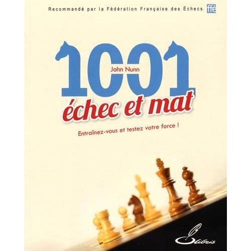 1001 ECHEC ET MAT - ENTRAINEZ-VOUS ET TESTEZ VOTRE FORCE !