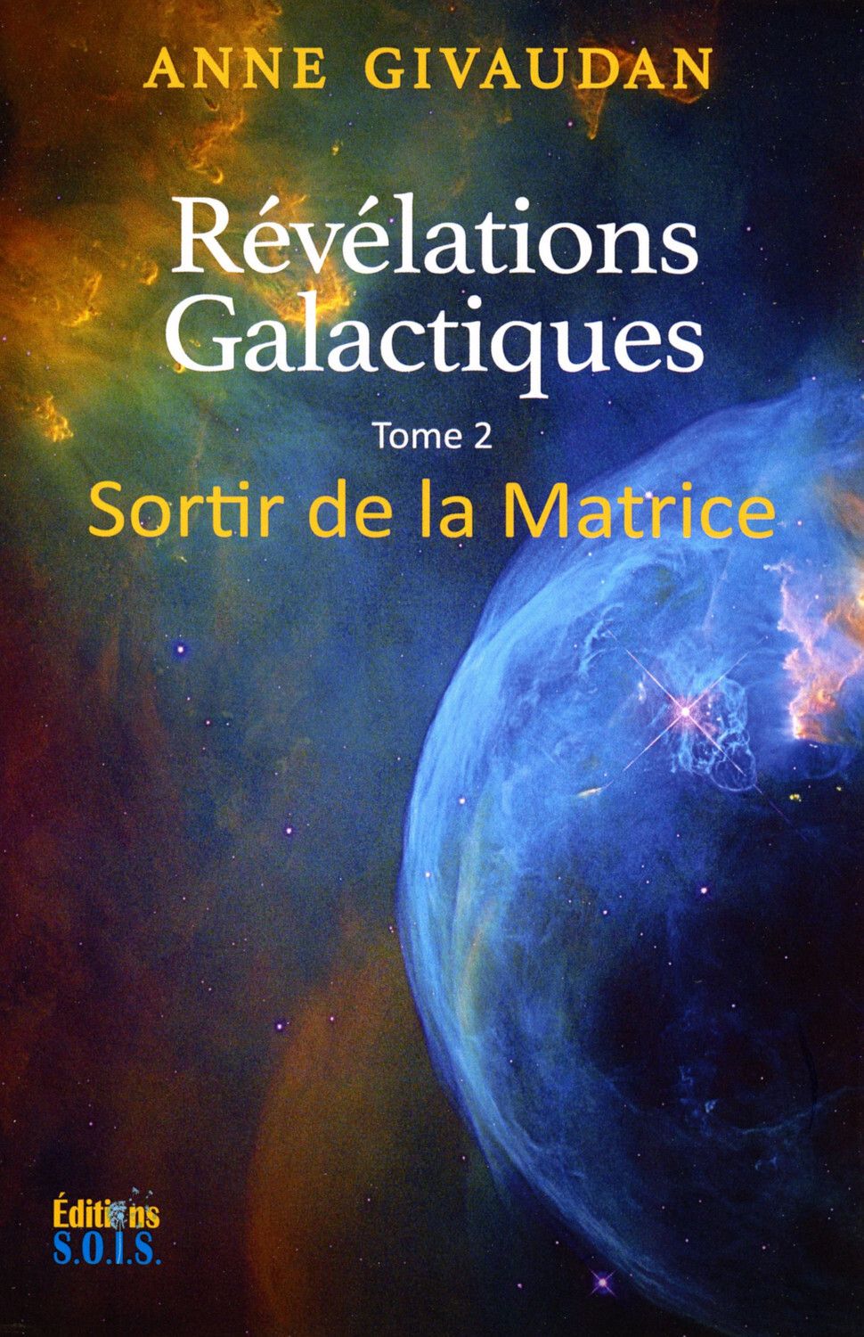 REVELATIONS GALACTIQUES TOME 2 - SORTIR DE LA MATRICE