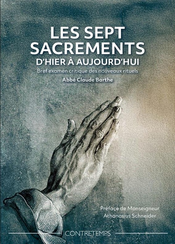 LES SEPT SACREMENTS D'HIER A AUJOURD'HUI - BREF EXAMEN CRITIQUE DES NOUVEAUX RITUELS