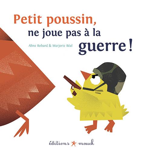 PETIT POUSSIN NE JOUE PAS A LA GUERRE !