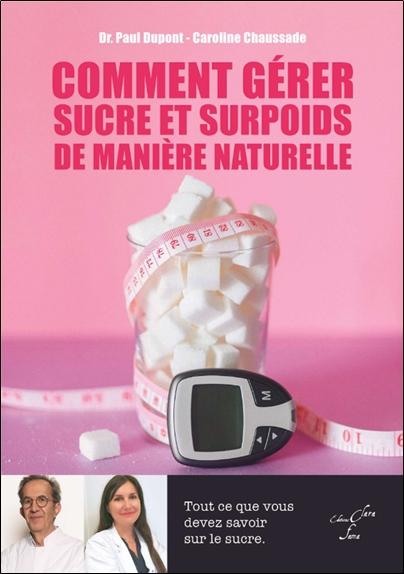 COMMENT GERER SUCRE ET SURPOIDS DE MANIERE NATURELLE - TOUT CE QUE VOUS DEVEZ SAVOIR SUR LE SUCRE