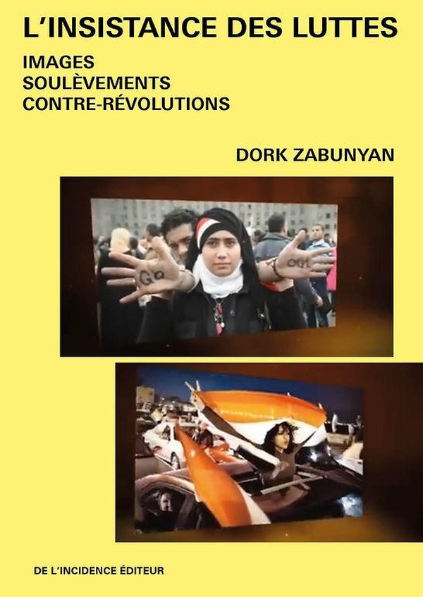 L'INSISTANCE DES LUTTES - IMAGES, SOULEVEMENTS, CONTRE-REVOLUTIONS