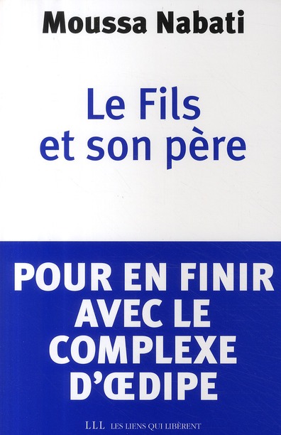 LE FILS ET SON PERE - POUR EN FINIR AVEC LE COMPLEXE D' OEDIPE...