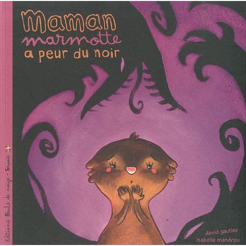 MAMAN MARMOTTE A PEUR DU NOIR