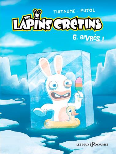 THE LAPINS CRETINS - TOME 06 - GIVRES !