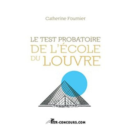 LE TEST PROBATOIRE DE L ECOLE DU LOUVRE  POUR REUSSIR LE TEST