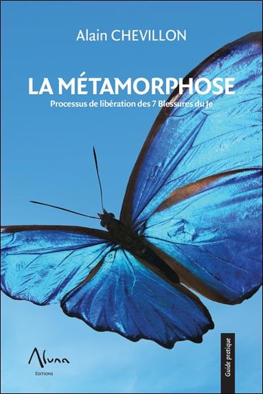 LA METAMORPHOSE - PROCESSUS DE LIBERATION DES 7 BLESSURES DU JE