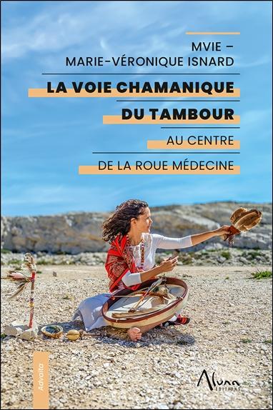 LA VOIE CHAMANIQUE DU TAMBOUR - AU CENTRE DE LA ROUE MEDECINE