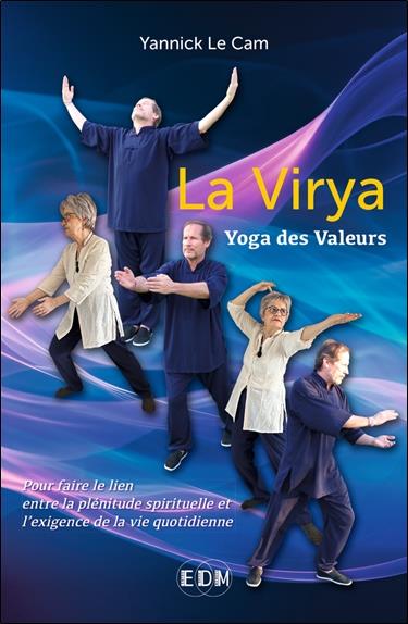LA VIRYA - YOGA DES VALEURS - POUR FAIRE LE LIEN ENTRE LA PLENITUDE SPIRITUELLE ET L'EXIGENCE DE LA