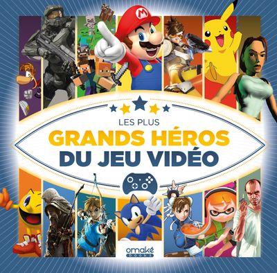 LES PLUS GRANDS HEROS DU JEU VIDEO
