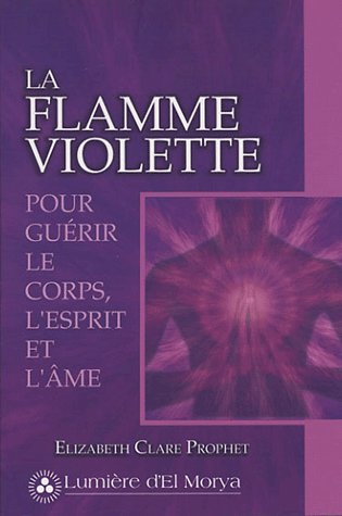 LA FLAMME VIOLETTE POUR GUERIR LE CORPS, L'ESPRIT ET L'AME