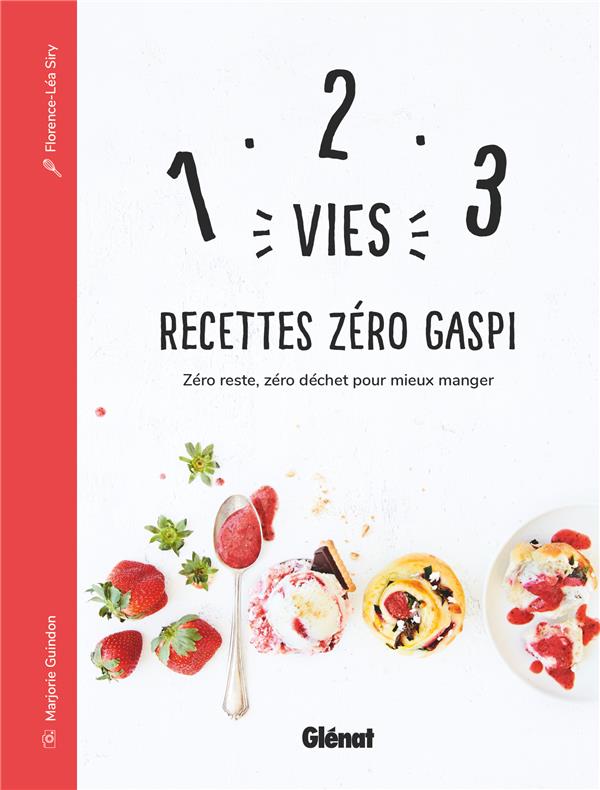 1, 2, 3 VIES : RECETTES ZERO GASPI - ZERO RESTE, ZERO DECHET POUR MIEUX MANGER