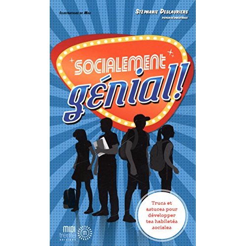 SOCIALEMENT GENIAL ! TRUCS ET ASTUCES POUR DEVELOPPER TES HABILETES SOCIALES