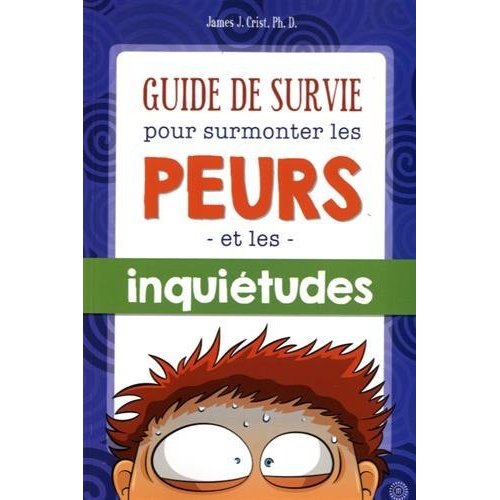 GUIDE DE SURVIE POUR SURMONTER LES PEURS ET LES INQUIETUDES