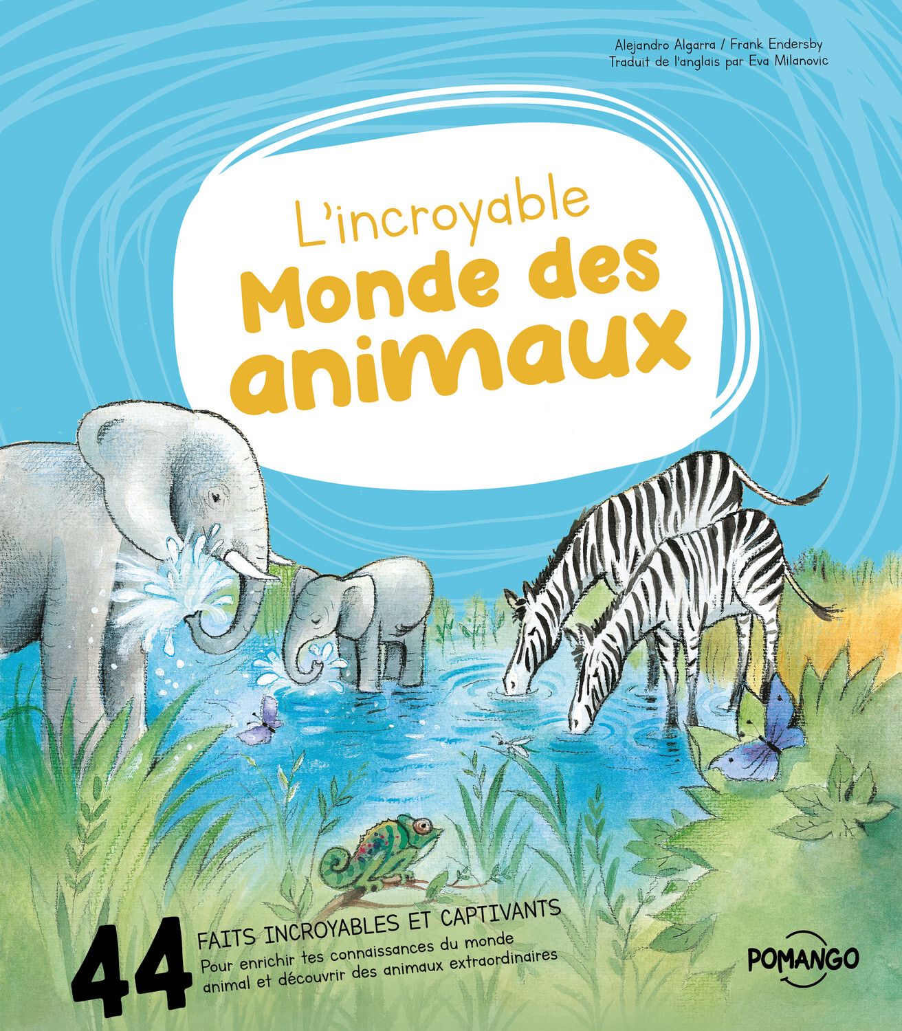 L'INCROYABLE MONDE DES ANIMAUX - 44 FAITS INCROYABLES ET CAPTIVANTS POUR ENRICHIR TES CONNAISSANCES