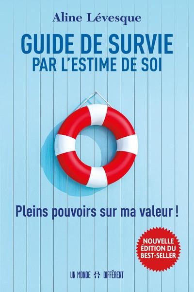 GUIDE DE SURVIE PAR L'ESTIME DE SOI - NOUVELLE EDITION