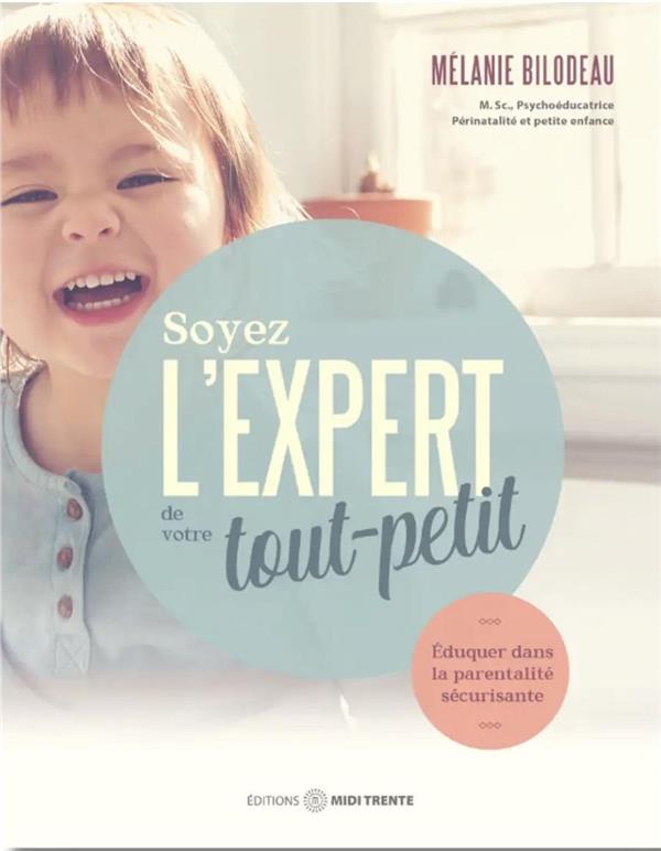 SOYEZ L'EXPERT DE VOTRE TOUT-PETIT - EDUQUER DANS LA PARENTALITE SECURISANTE