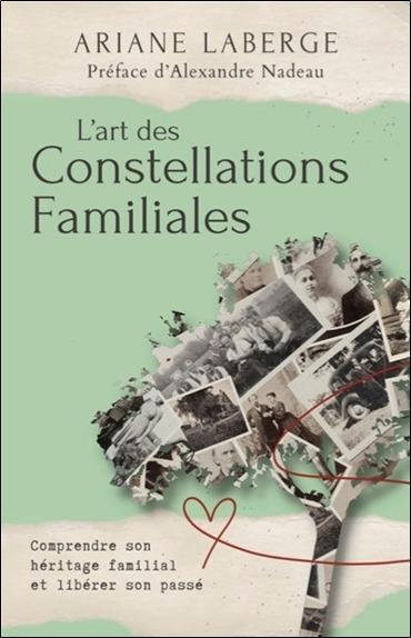 L'ART DES CONSTELLATIONS FAMILIALES - COMPRENDRE SON HERITAGE FAMILIAL ET LIBERER SON PASSE